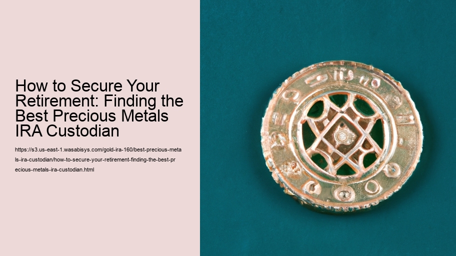 How to Secure Your Retirement: Finding the Best Precious Metals IRA Custodian